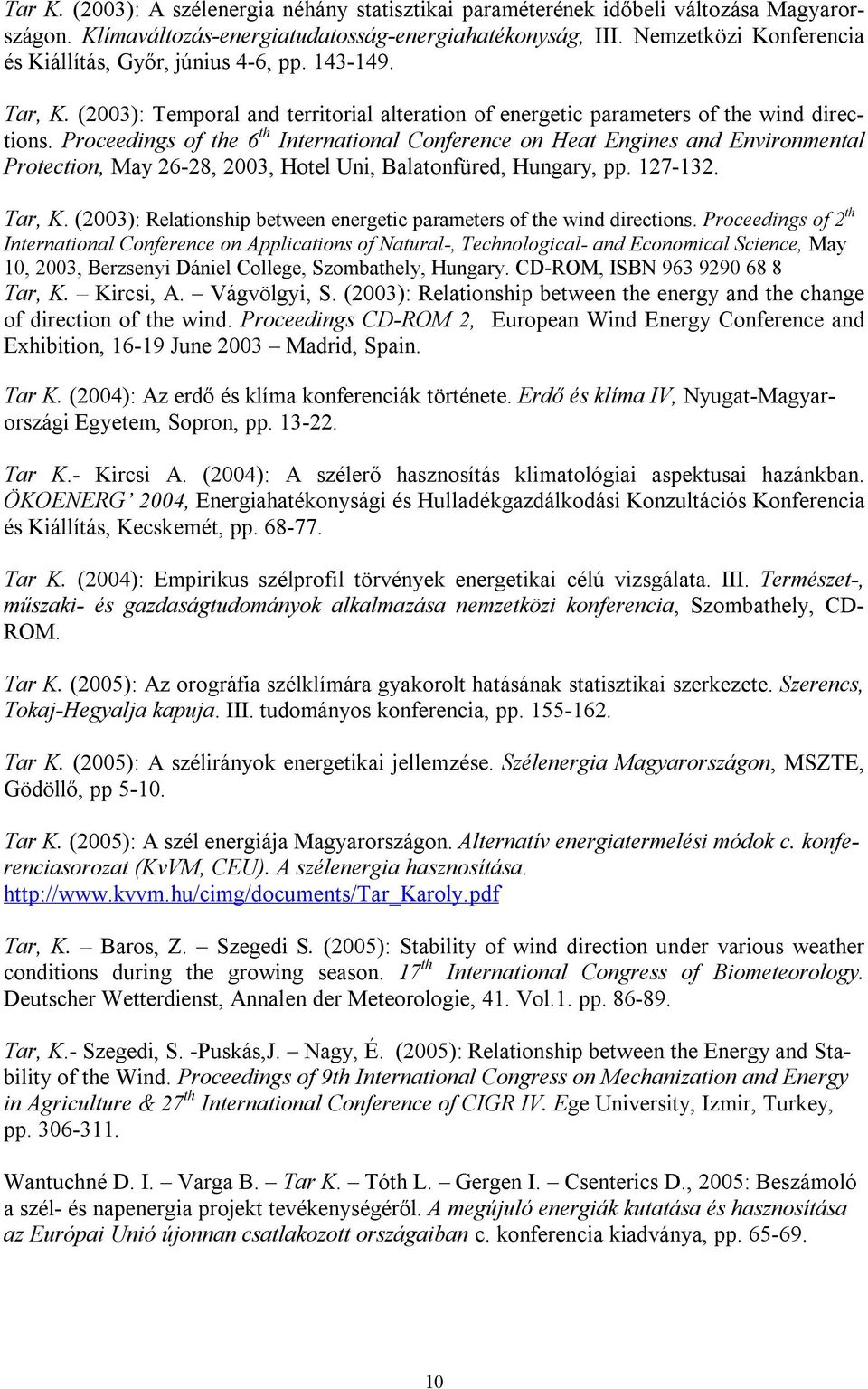 Proceedings of the 6 th International Conference on Heat Engines and Environmental Protection, May 26-28, 2003, Hotel Uni, Balatonfüred, Hungary, pp. 127-132. Tar, K.