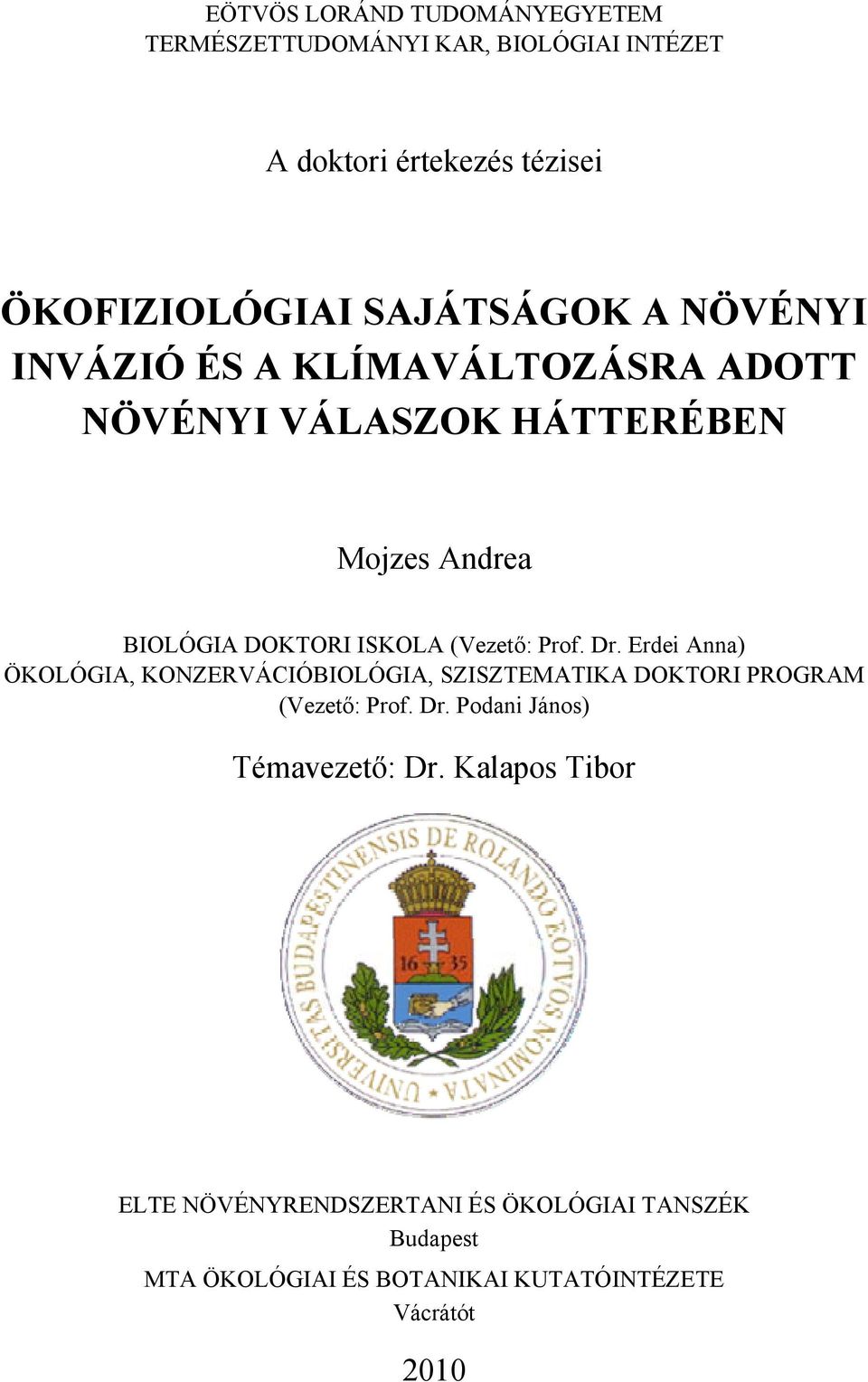 Dr. Erdei Anna) ÖKOLÓGIA, KONZERVÁCIÓBIOLÓGIA, SZISZTEMATIKA DOKTORI PROGRAM (Vezető: Prof. Dr. Podani János) Témavezető: Dr.