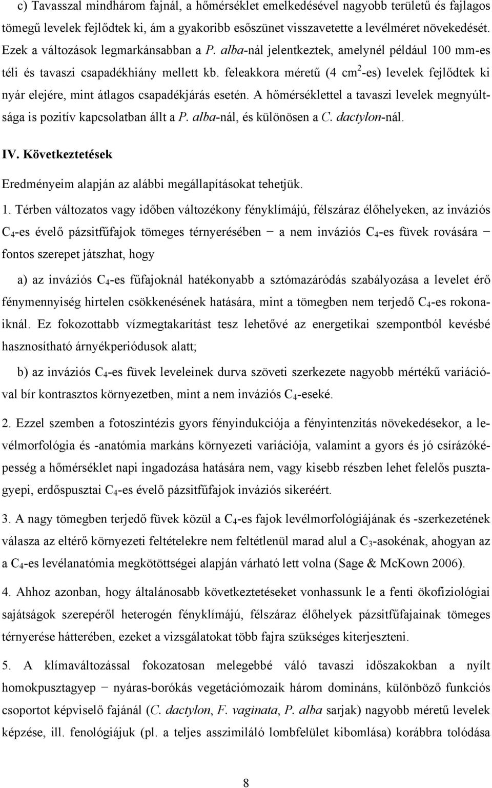 feleakkora méretű (4 cm 2 -es) levelek fejlődtek ki nyár elejére, mint átlagos csapadékjárás esetén. A hőmérséklettel a tavaszi levelek megnyúltsága is pozitív kapcsolatban állt a P.