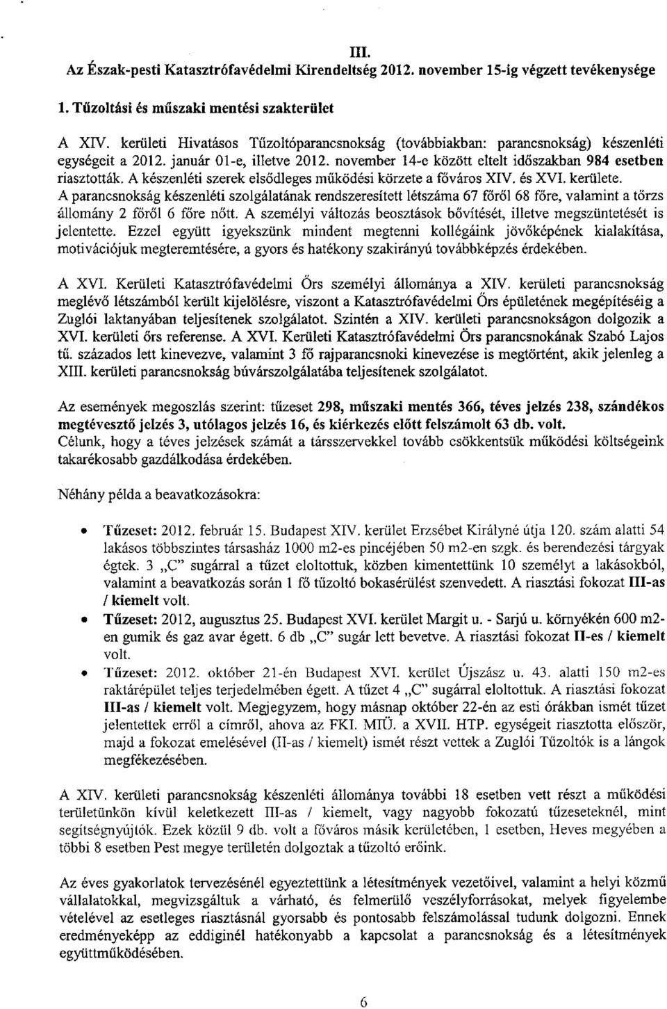 A készenléti szerek elsődleges működési körzete a főváros XIV. és XVI. kerülete.