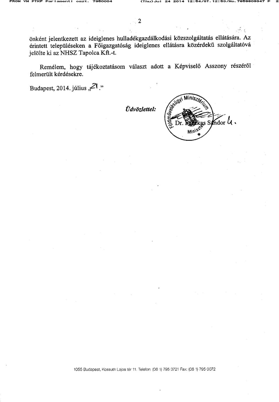 Az érintett településeken a Főigazgatóság ideiglenes ellátásra közérdekű szolgáltatóvá jelölte ki az NHSZ Tapolca Kft.-t.