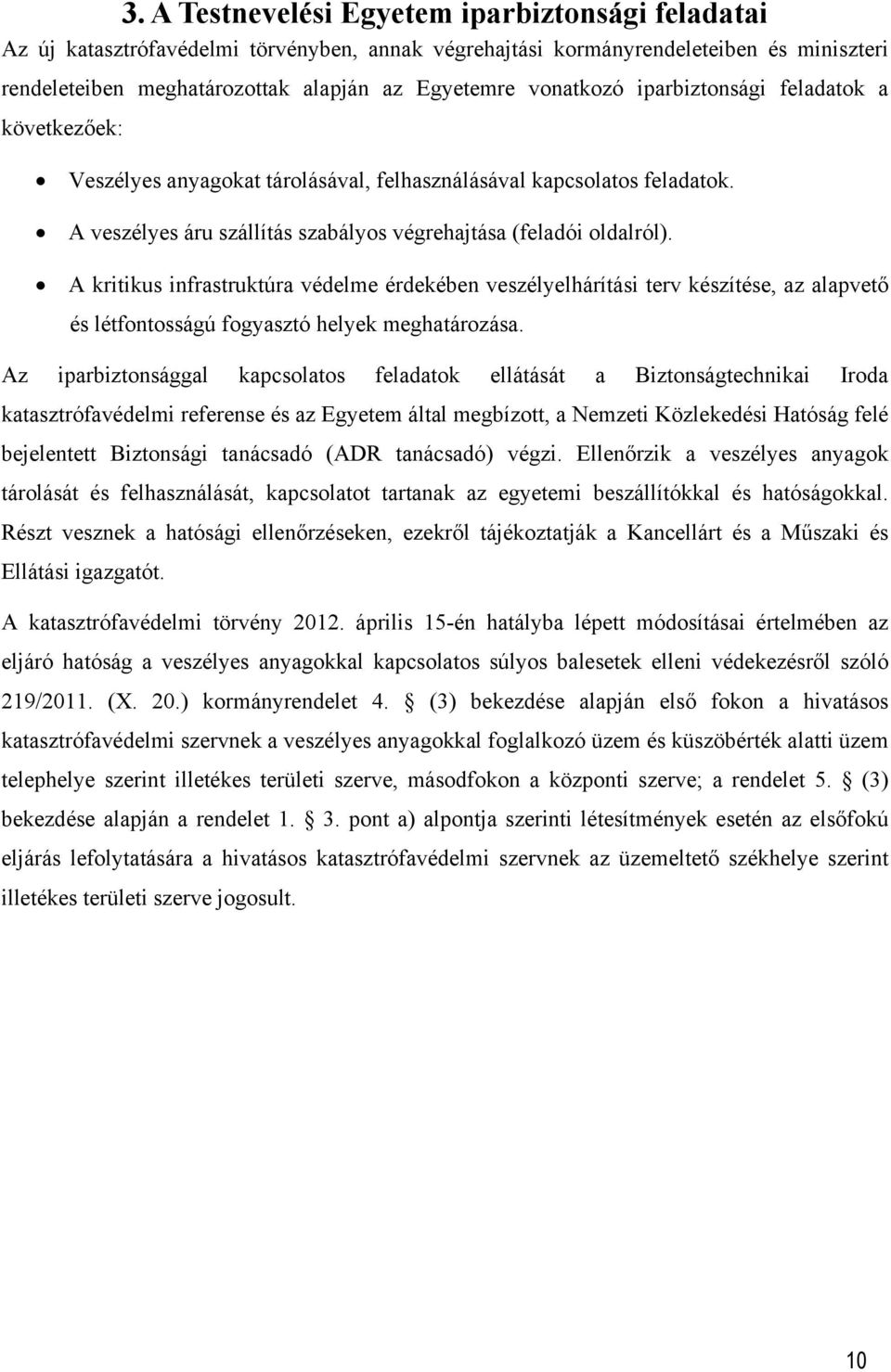 A kritikus infrastruktúra védelme érdekében veszélyelhárítási terv készítése, az alapvető és létfontosságú fogyasztó helyek meghatározása.