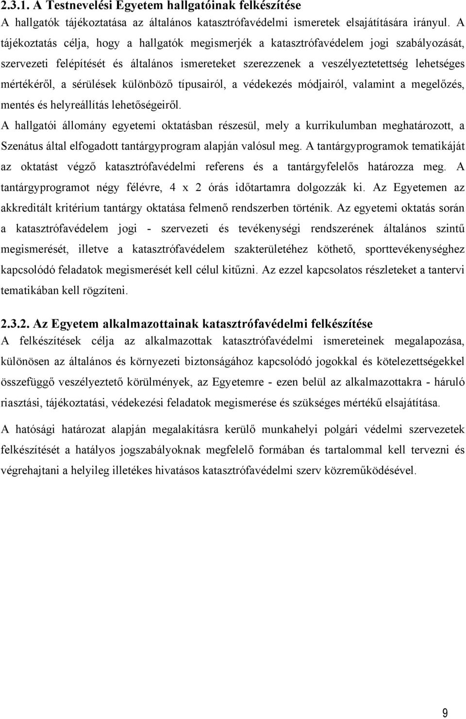 sérülések különböző típusairól, a védekezés módjairól, valamint a megelőzés, mentés és helyreállítás lehetőségeiről.