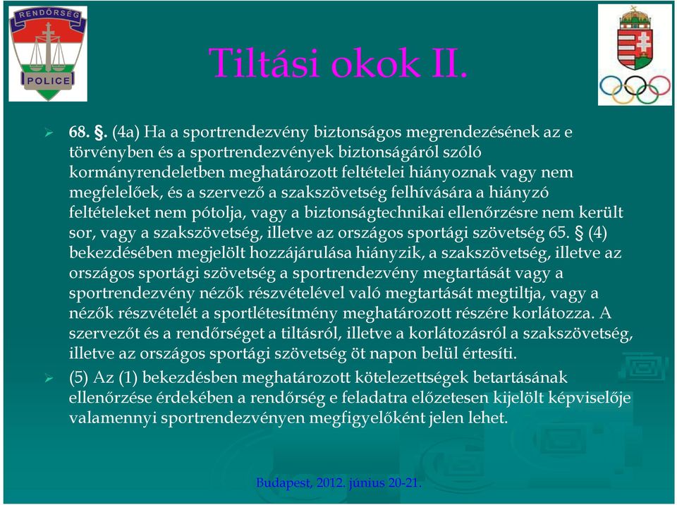 szervező a szakszövetség felhívására a hiányzó feltételeket nem pótolja, vagy a biztonságtechnikai ellenőrzésre nem került sor, vagy a szakszövetség, illetve az országos sportági szövetség 65.