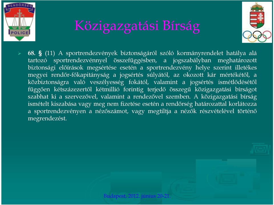 sportrendezvény helye szerint illetékes megyei rendőr-főkapitányság a jogsértés súlyától, az okozott kár mértékétől, a közbiztonságra való veszélyesség fokától, valamint a jogsértés