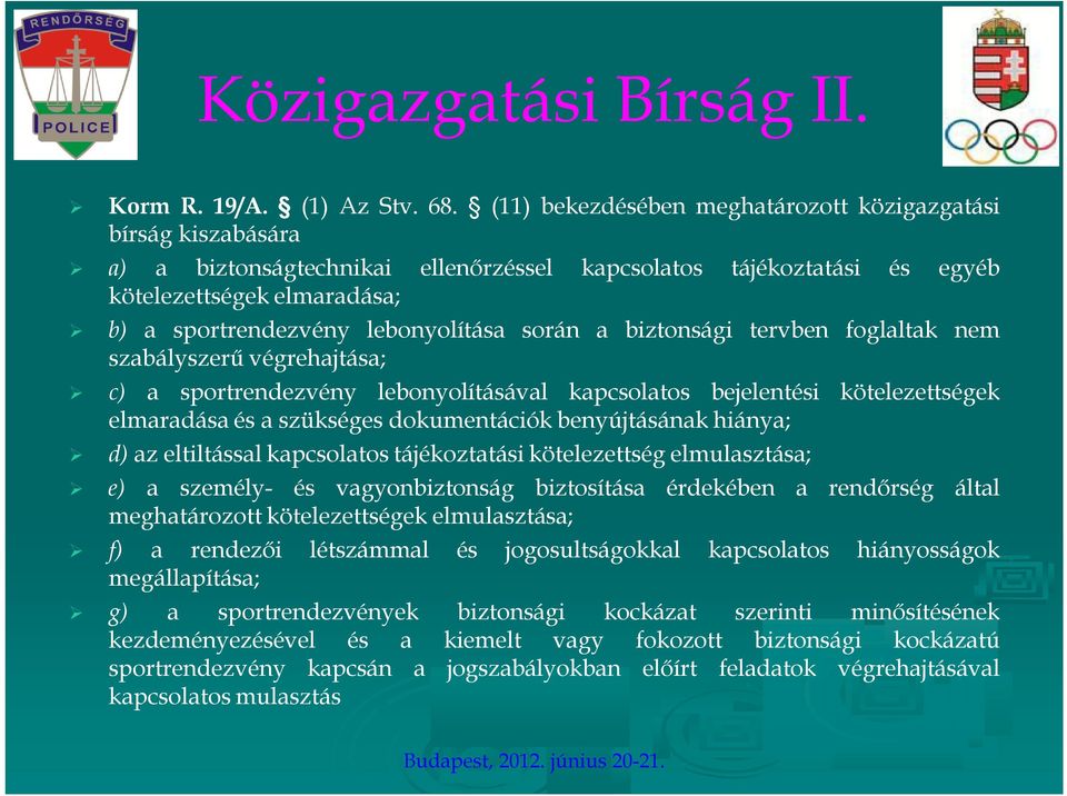 lebonyolítása során a biztonsági tervben foglaltak nem szabályszerű végrehajtása; c) a sportrendezvény lebonyolításával kapcsolatos bejelentési kötelezettségek elmaradása és a szükséges dokumentációk