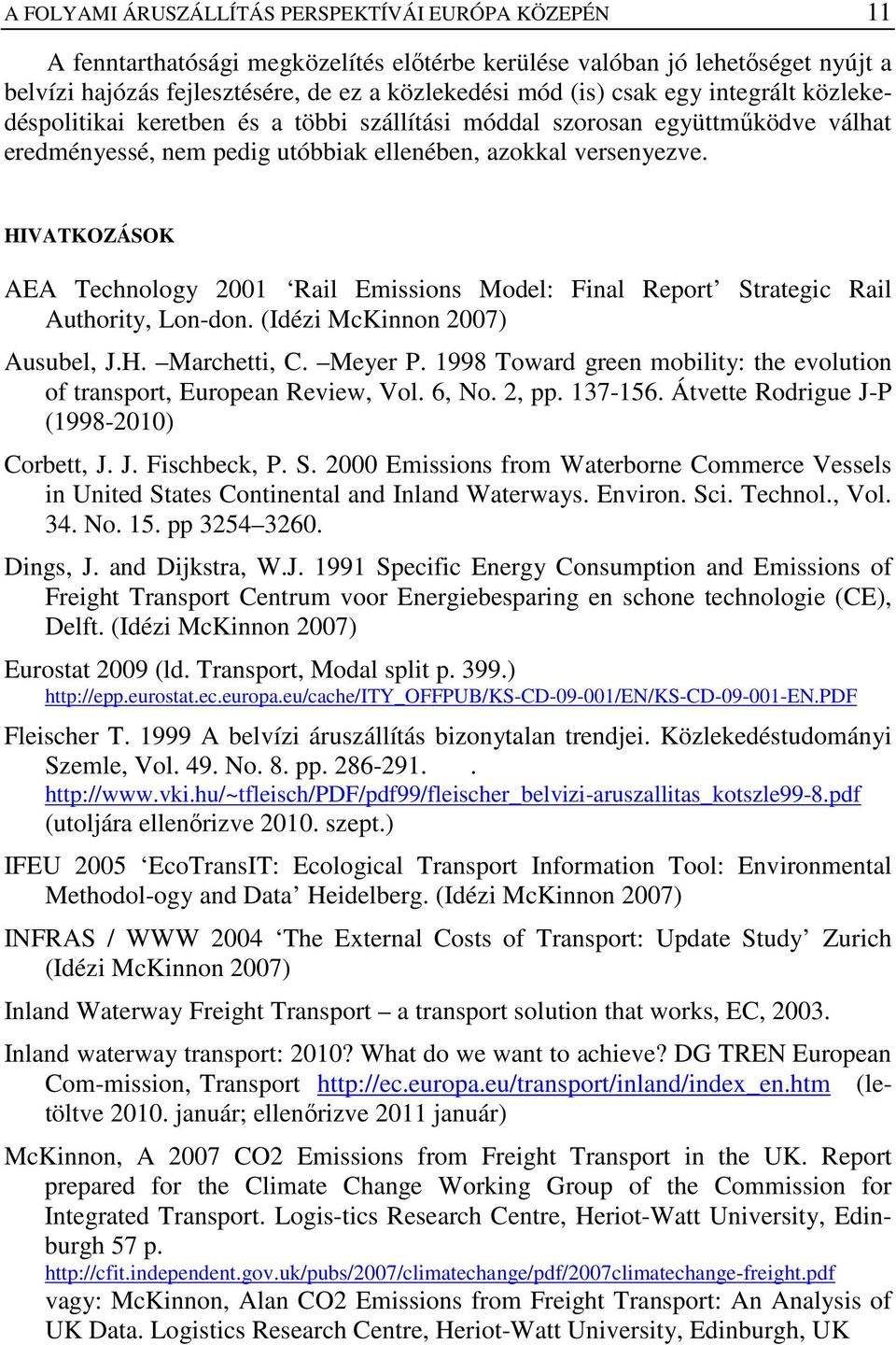 HIVATKOZÁSOK AEA Technology 2001 Rail Emissions Model: Final Report Strategic Rail Authority, Lon-don. (Idézi McKinnon 2007) Ausubel, J.H. Marchetti, C. Meyer P.