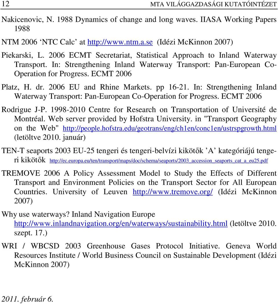2006 EU and Rhine Markets. pp 16-21. In: Strengthening Inland Waterway Transport: Pan-European Co-Operation for Progress. ECMT 2006 Rodrigue J-P.