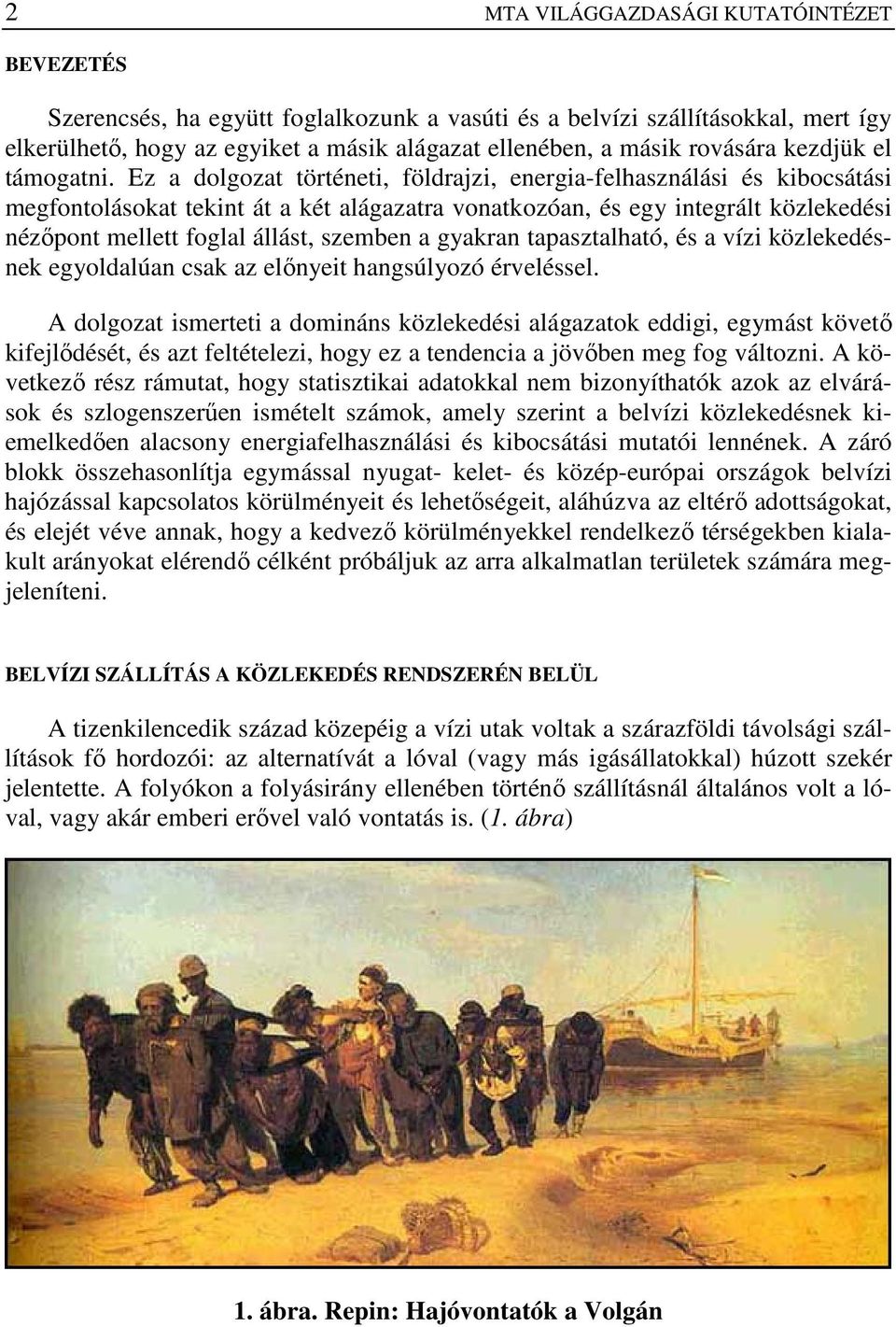 Ez a dolgozat történeti, földrajzi, energia-felhasználási és kibocsátási megfontolásokat tekint át a két alágazatra vonatkozóan, és egy integrált közlekedési nézıpont mellett foglal állást, szemben a