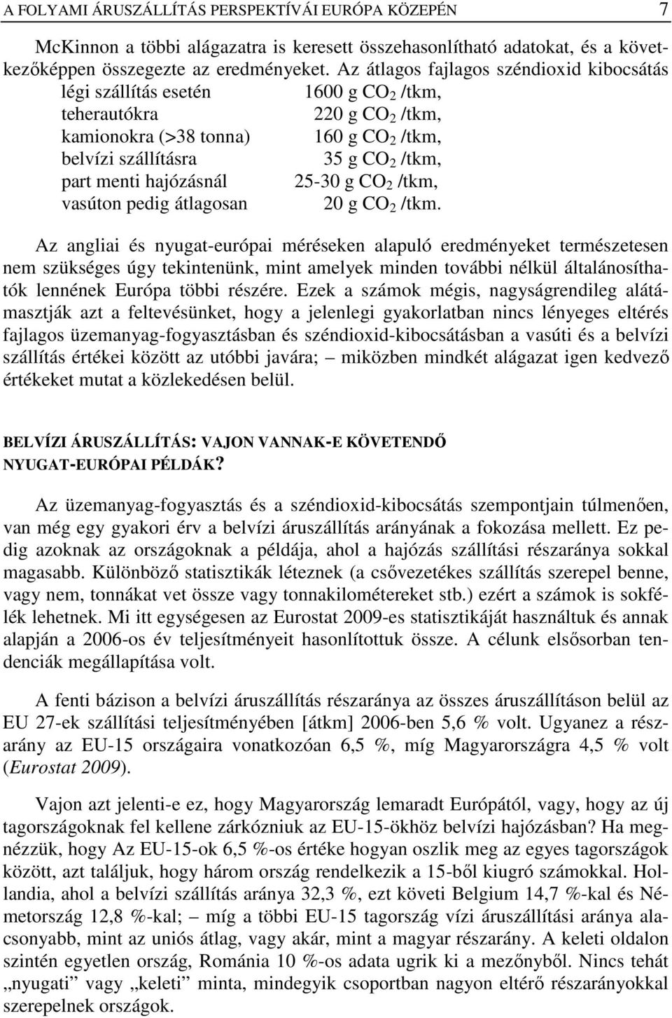 hajózásnál 25-30 g CO 2 /tkm, vasúton pedig átlagosan 20 g CO 2 /tkm.