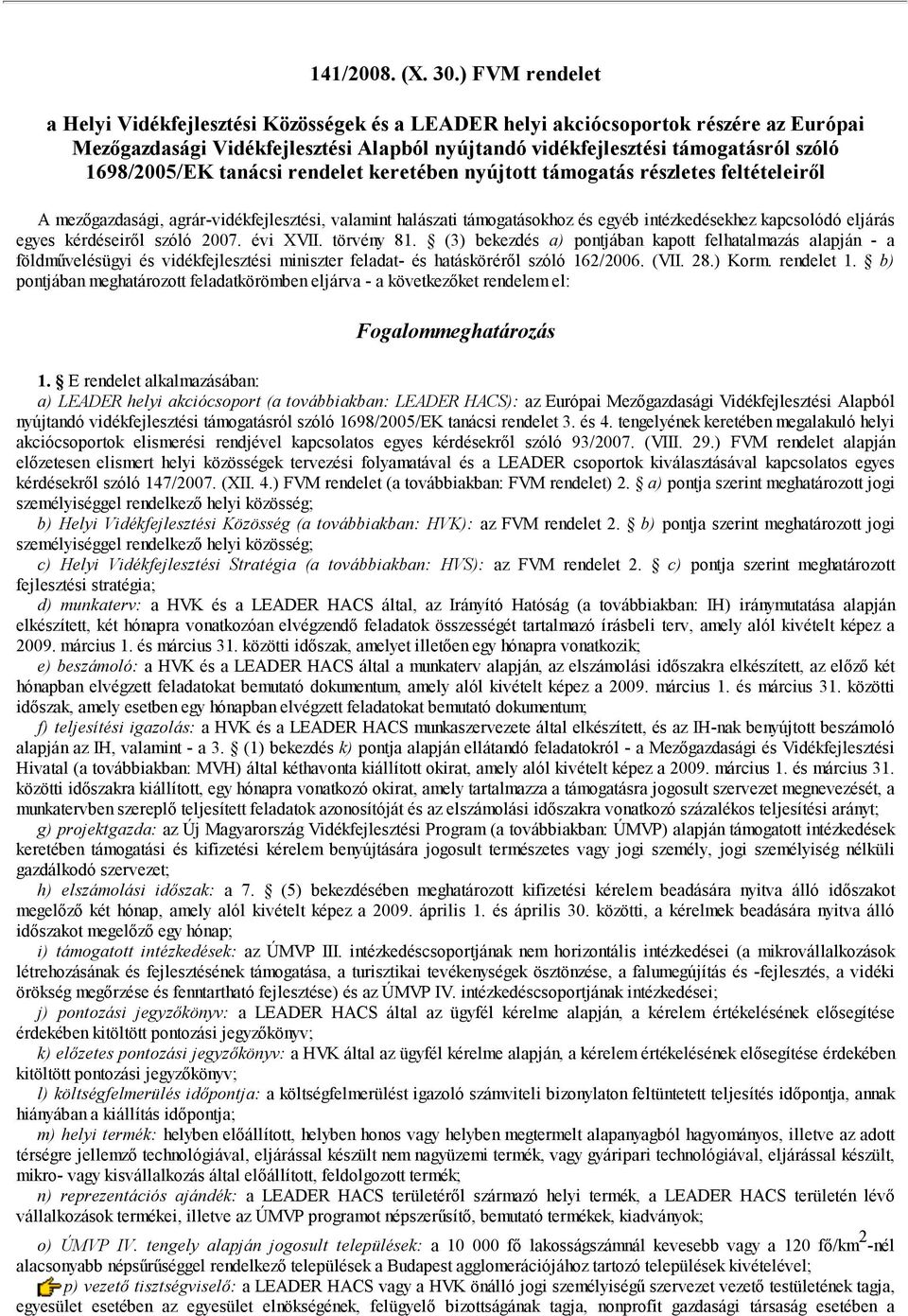 1698/2005/EK tanácsi rendelet keretében nyújtott támogatás részletes feltételeiről A mezőgazdasági, agrár-vidékfejlesztési, valamint halászati támogatásokhoz és egyéb intézkedésekhez kapcsolódó