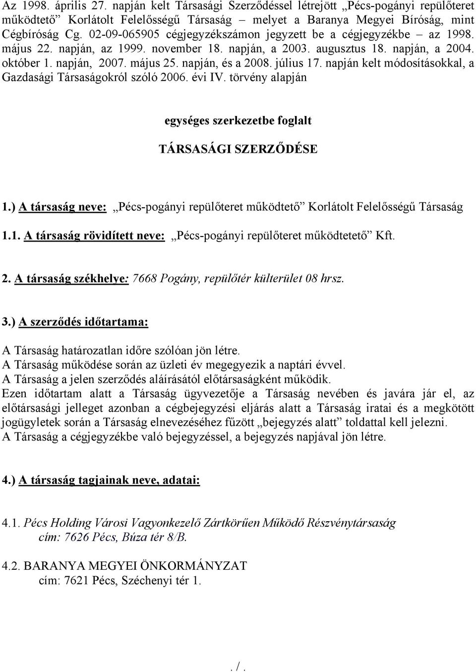 napján, és a 2008. július 17. napján kelt módosításokkal, a Gazdasági Társaságokról szóló 2006. évi IV. törvény alapján egységes szerkezetbe foglalt TÁRSASÁGI SZERZŐDÉSE 1.