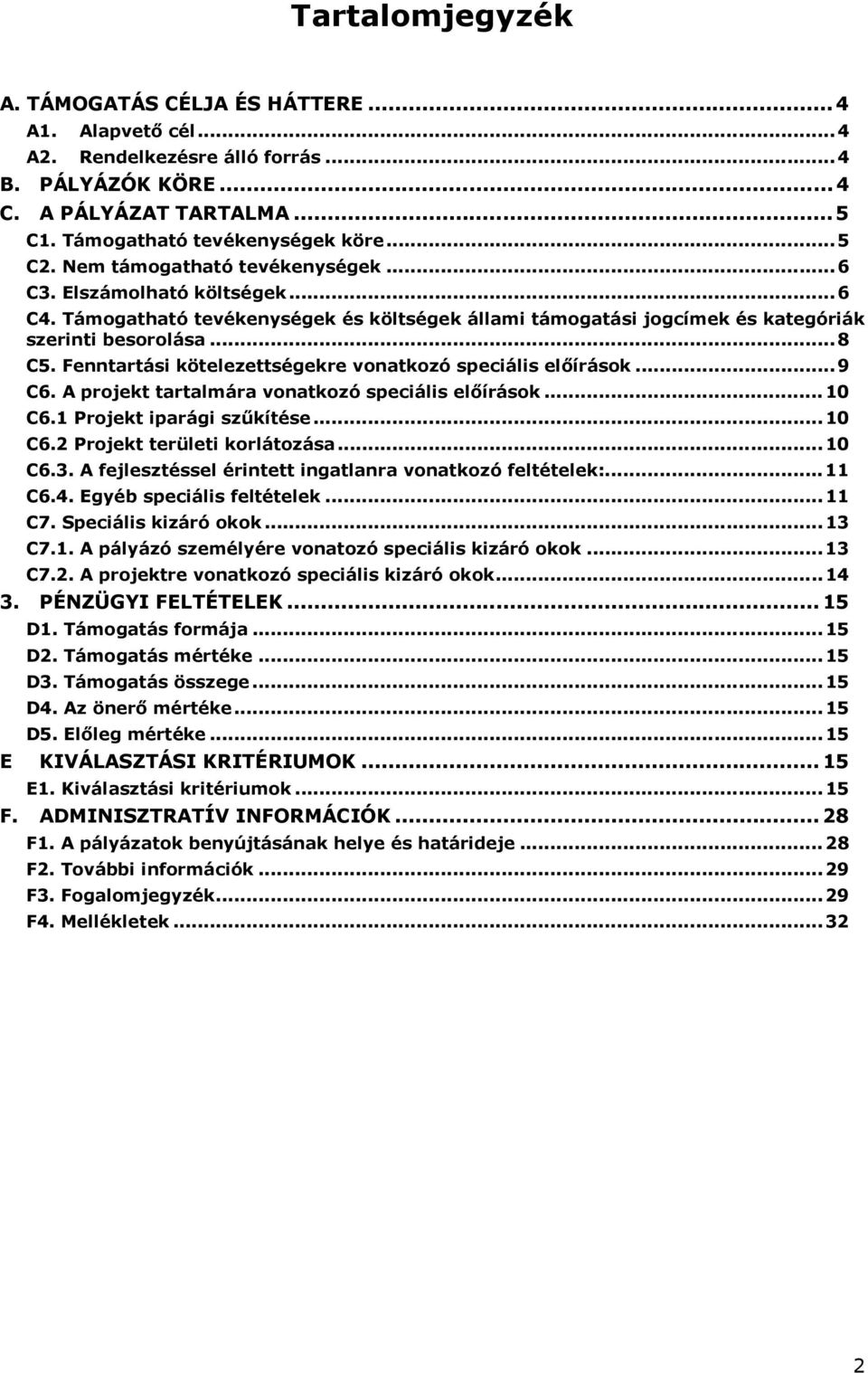 Fenntartási kötelezettségekre vonatkozó speciális előírások... 9 C6. A projekt tartalmára vonatkozó speciális előírások... 10 C6.1 Projekt iparági szűkítése... 10 C6.2 Projekt területi korlátozása.