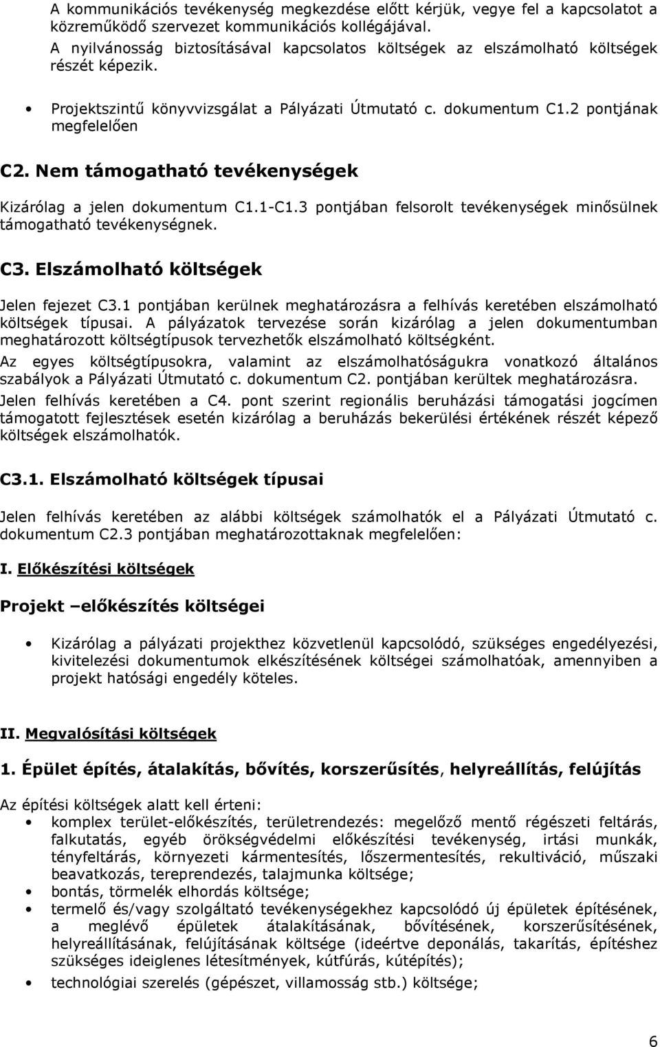 Nem támogatható tevékenységek Kizárólag a jelen dokumentum C1.1-C1.3 pontjában felsorolt tevékenységek minősülnek támogatható tevékenységnek. C3. Elszámolható költségek Jelen fejezet C3.