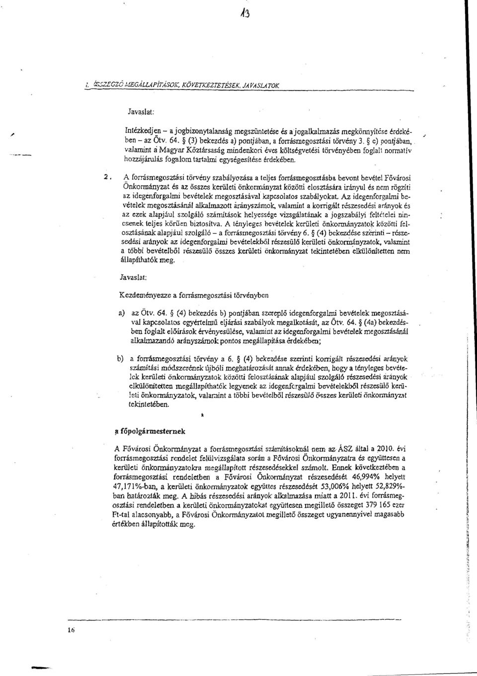 2 A frrásmegsztási törvény szabáyzása a tejes frrásmegsztásba bevnt bevéte Fővársi Önkrmányzat és az összes kerüeti önkrmányzat közötti esztására irányu és nem rögzíti az idegenfrgami bevéteek