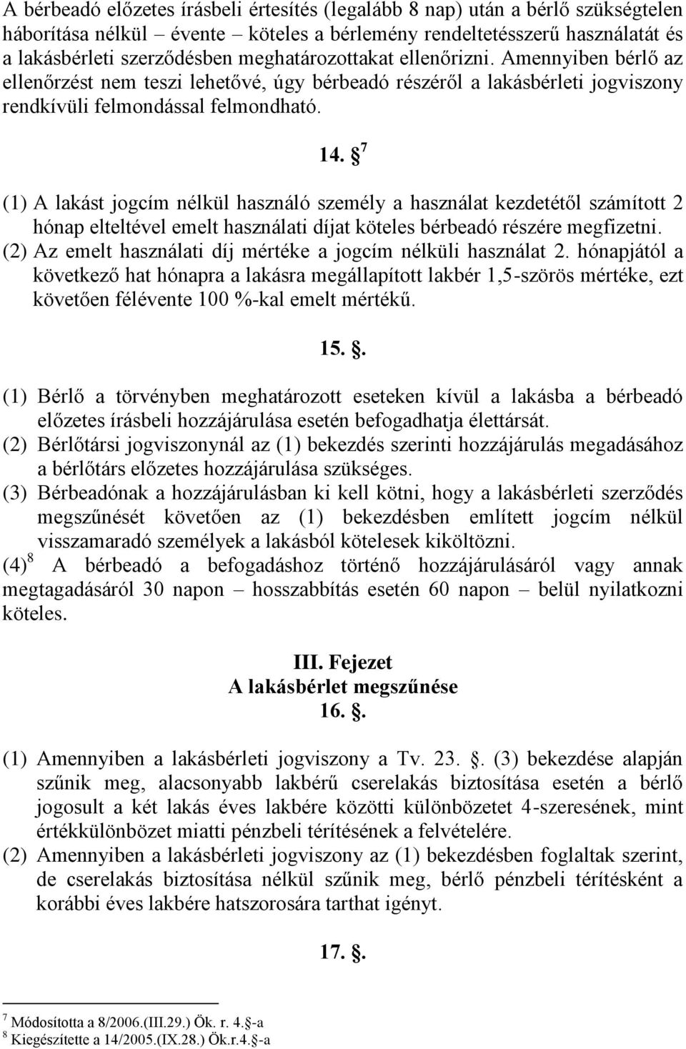 7 (1) A lakást jogcím nélkül használó személy a használat kezdetétől számított 2 hónap elteltével emelt használati díjat köteles bérbeadó részére megfizetni.
