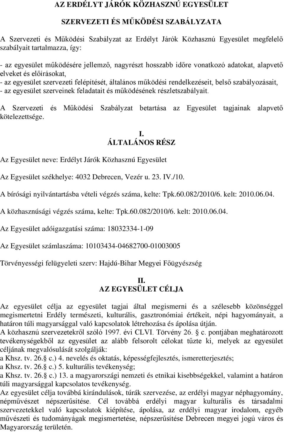 egyesület szerveinek feladatait és működésének részletszabályait. A Szervezeti és Működési Szabályzat betartása az Egyesület tagjainak alapvető kötelezettsége. I.