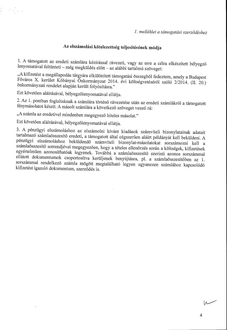 megállapodás tárgyára elkülönített támogatási összegből fedeztem, amely a Budapest Főváros X. kerület Kőbányai Önkormányzat 2014. évi költségvetéséről szóló 2/2014. (II. 20.) önkormányzati rendelet alapján került folyósításra.