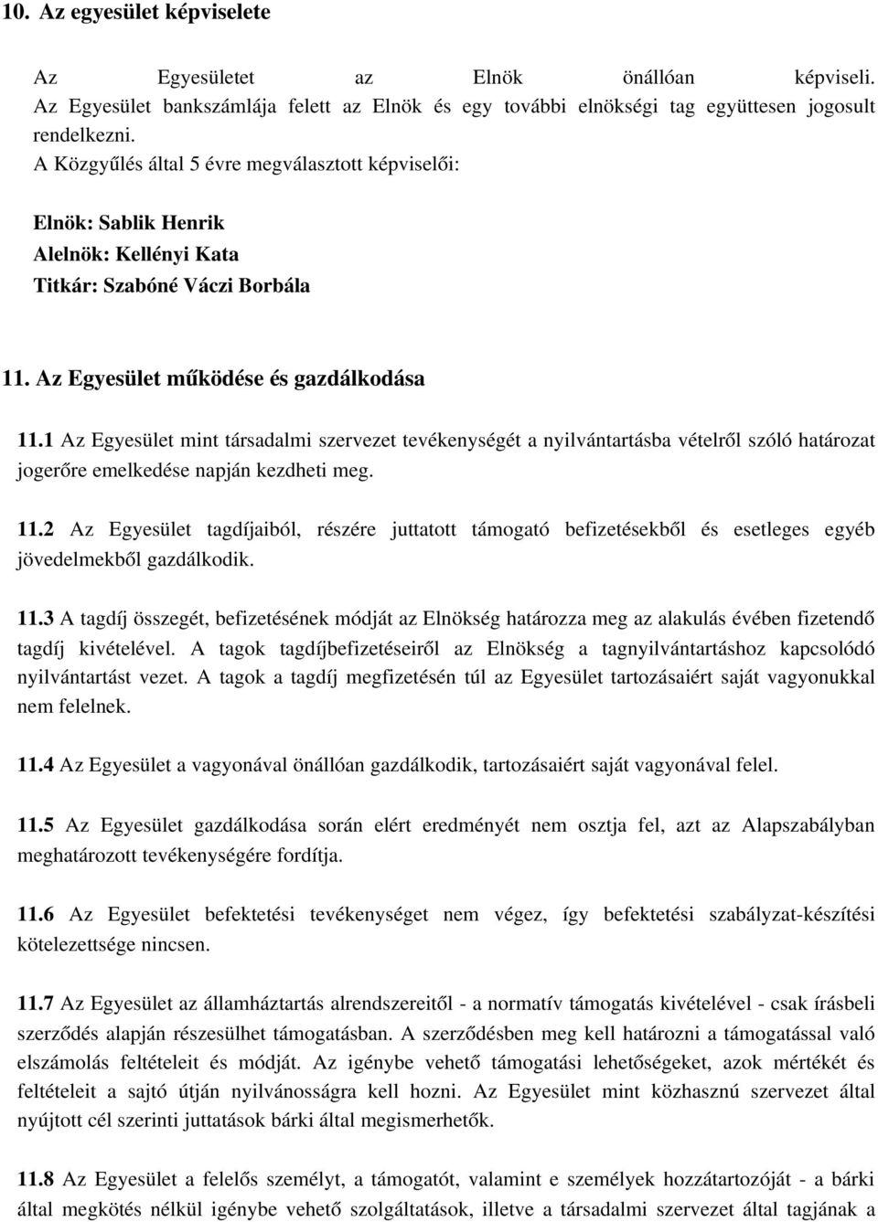 1 Az Egyesület mint társadalmi szervezet tevékenységét a nyilvántartásba vételről szóló határozat jogerőre emelkedése napján kezdheti meg. 11.