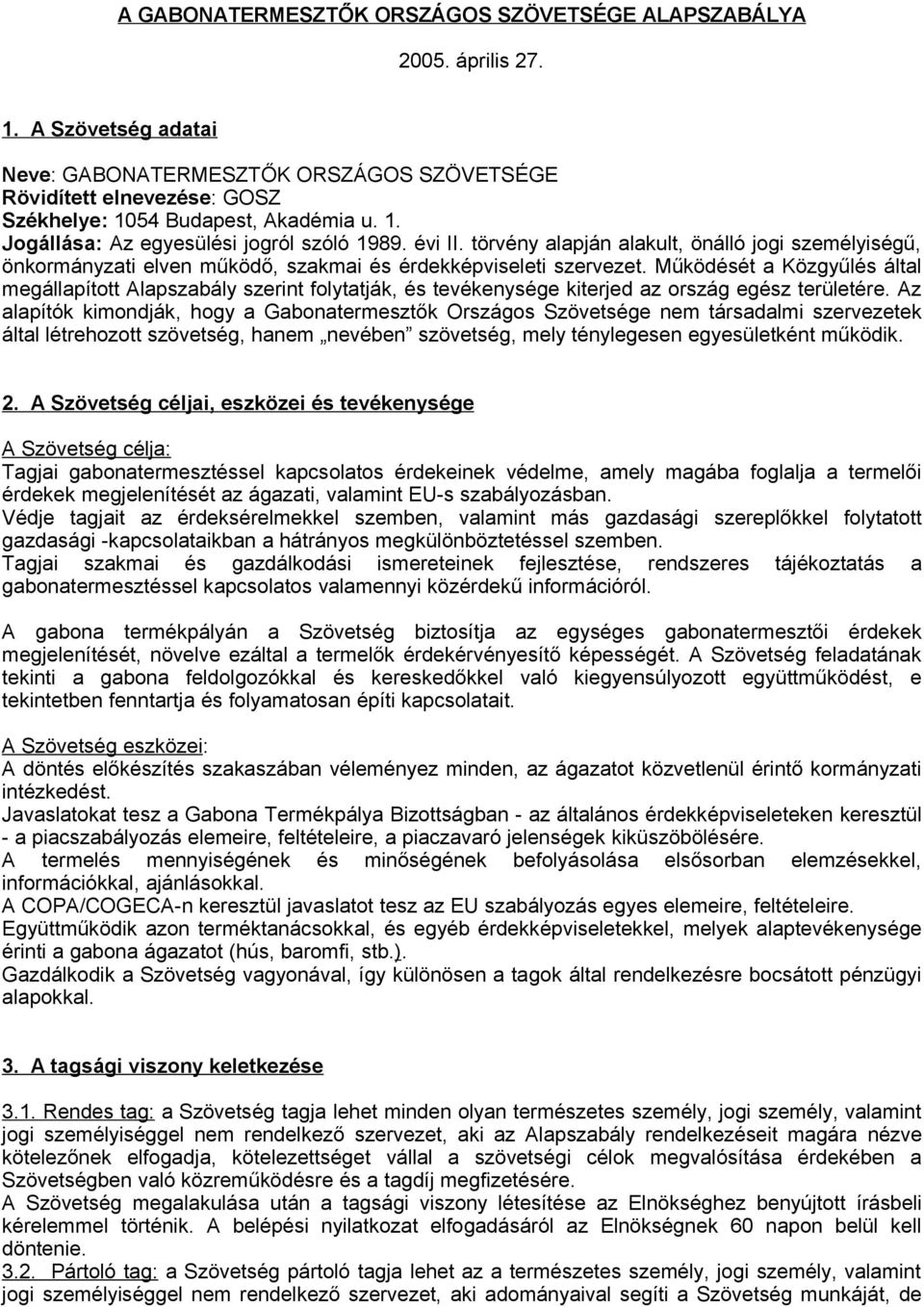 Működését a Közgyűlés által megállapított Alapszabály szerint folytatják, és tevékenysége kiterjed az ország egész területére.