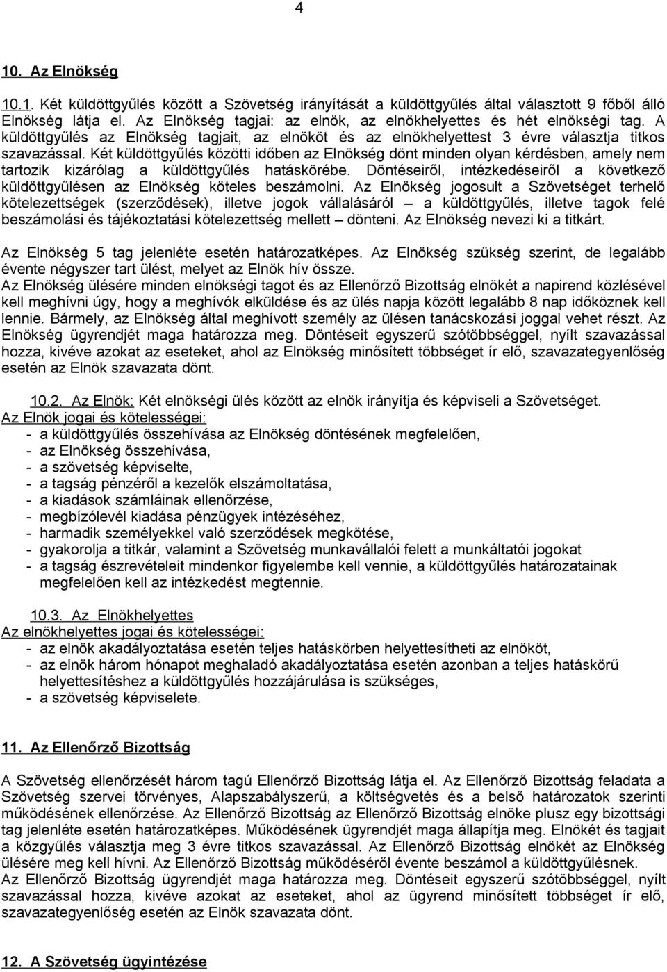 Két küldöttgyűlés közötti időben az Elnökség dönt minden olyan kérdésben, amely nem tartozik kizárólag a küldöttgyűlés hatáskörébe.