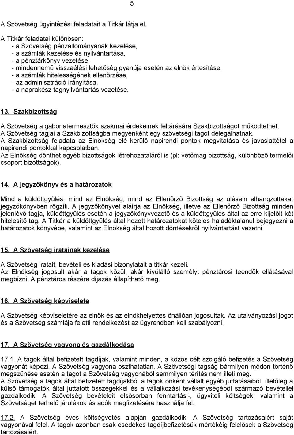 értesítése, - a számlák hitelességének ellenőrzése, - az adminisztráció irányítása, - a naprakész tagnyilvántartás vezetése. 13.