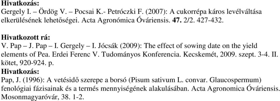 Tudományos Konferencia. Kecskemét, 2009. szept. 3-4. II. kötet, 920-924. p. Pap, J. (1996): A vetésidı szerepe a borsó (Pisum sativum L.