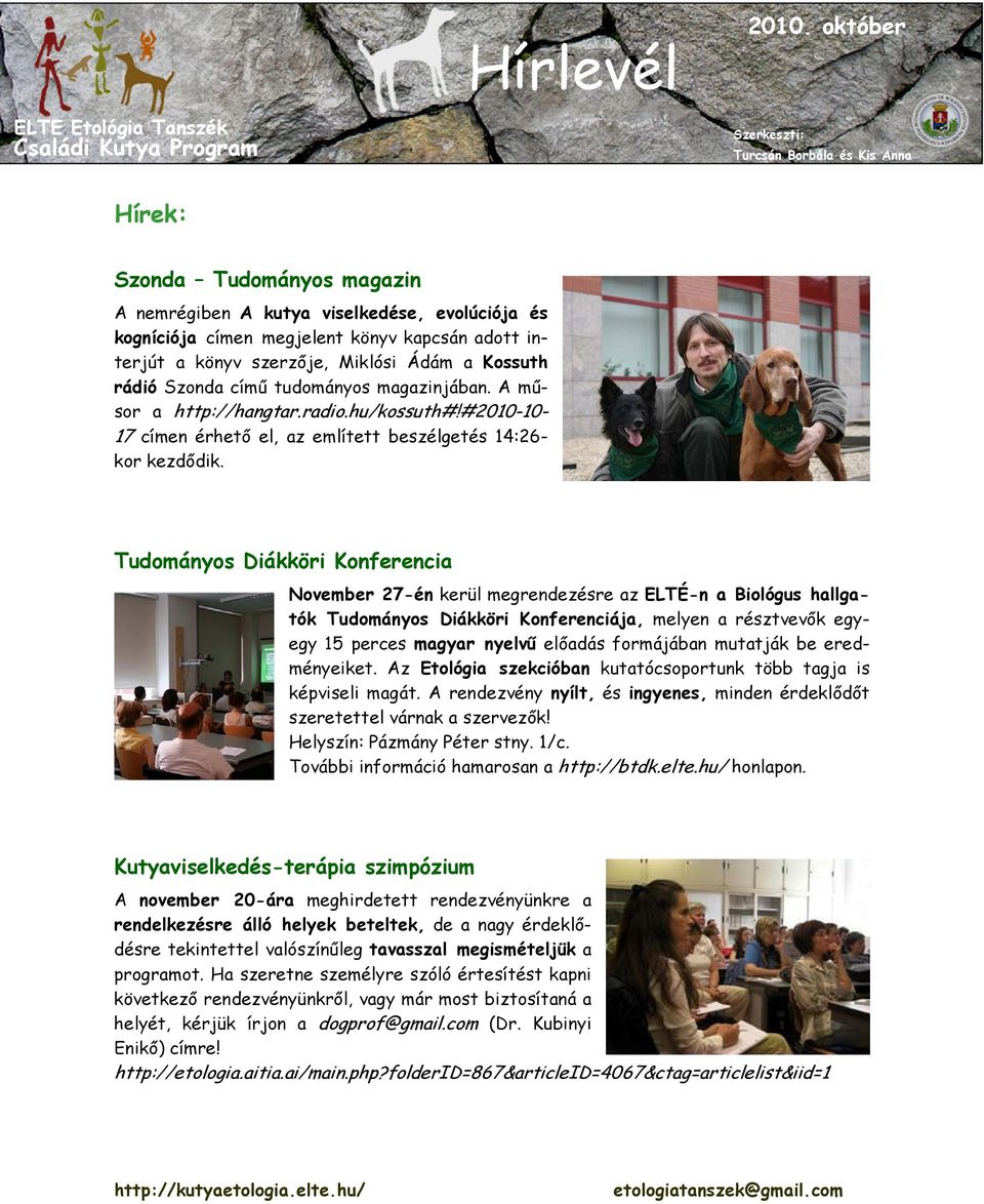 könyv kapcsán adott interjút a könyv szerzője, Miklósi Ádám a Kossuth rádió Szonda című tudományos magazinjában. A műsor a http://hangtar.radio.hu/kossuth#!