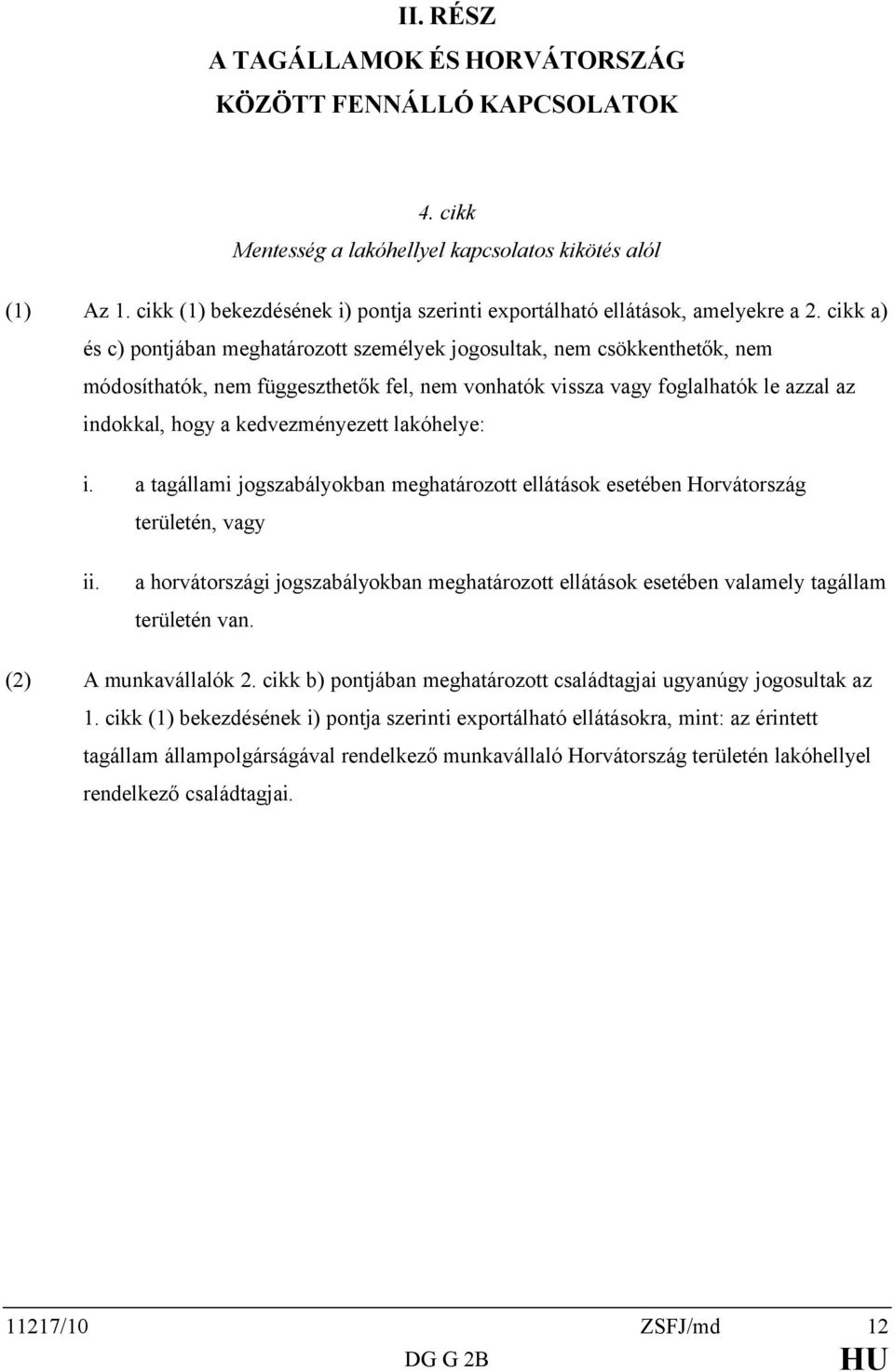 cikk a) és c) pontjában meghatározott személyek jogosultak, nem csökkenthetők, nem módosíthatók, nem függeszthetők fel, nem vonhatók vissza vagy foglalhatók le azzal az indokkal, hogy a