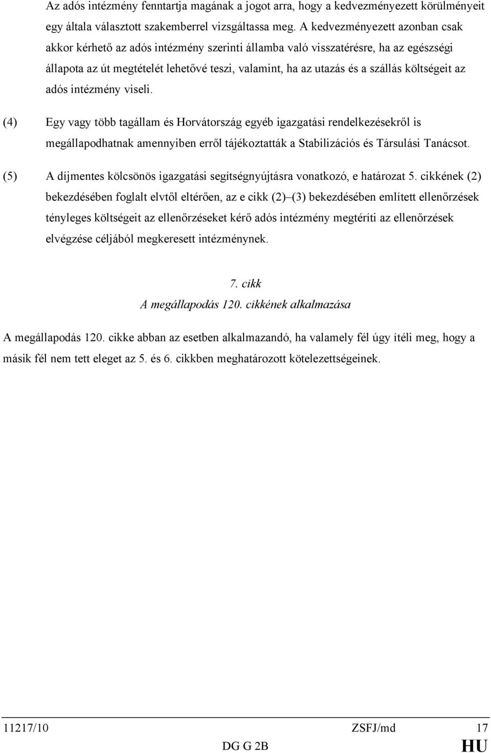 költségeit az adós intézmény viseli.