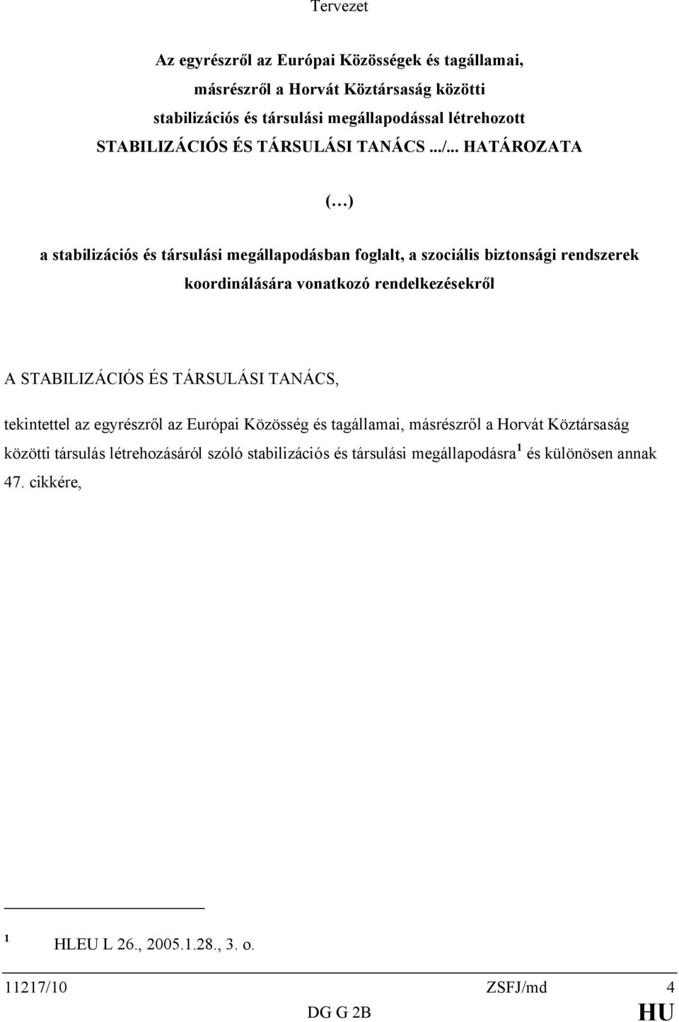 .. HATÁROZATA ( ) a stabilizációs és társulási megállapodásban foglalt, a szociális biztonsági rendszerek koordinálására vonatkozó rendelkezésekről A