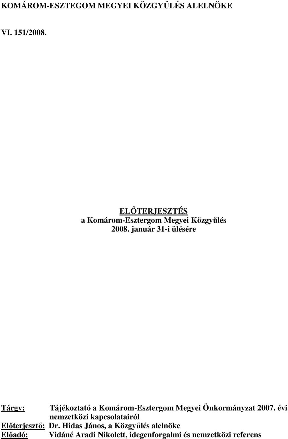 január 31-i ülésére Tárgy: Tájékoztató a Komárom-Esztergom Megyei Önkormányzat 2007.