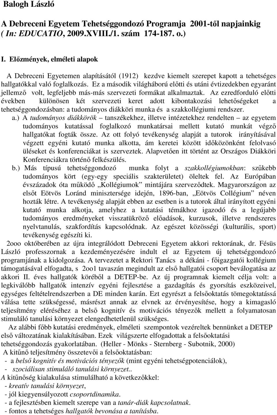 Ez a második világháború előtti és utáni évtizedekben egyaránt jellemző volt, legfeljebb más-más szervezeti formákat alkalmaztak.
