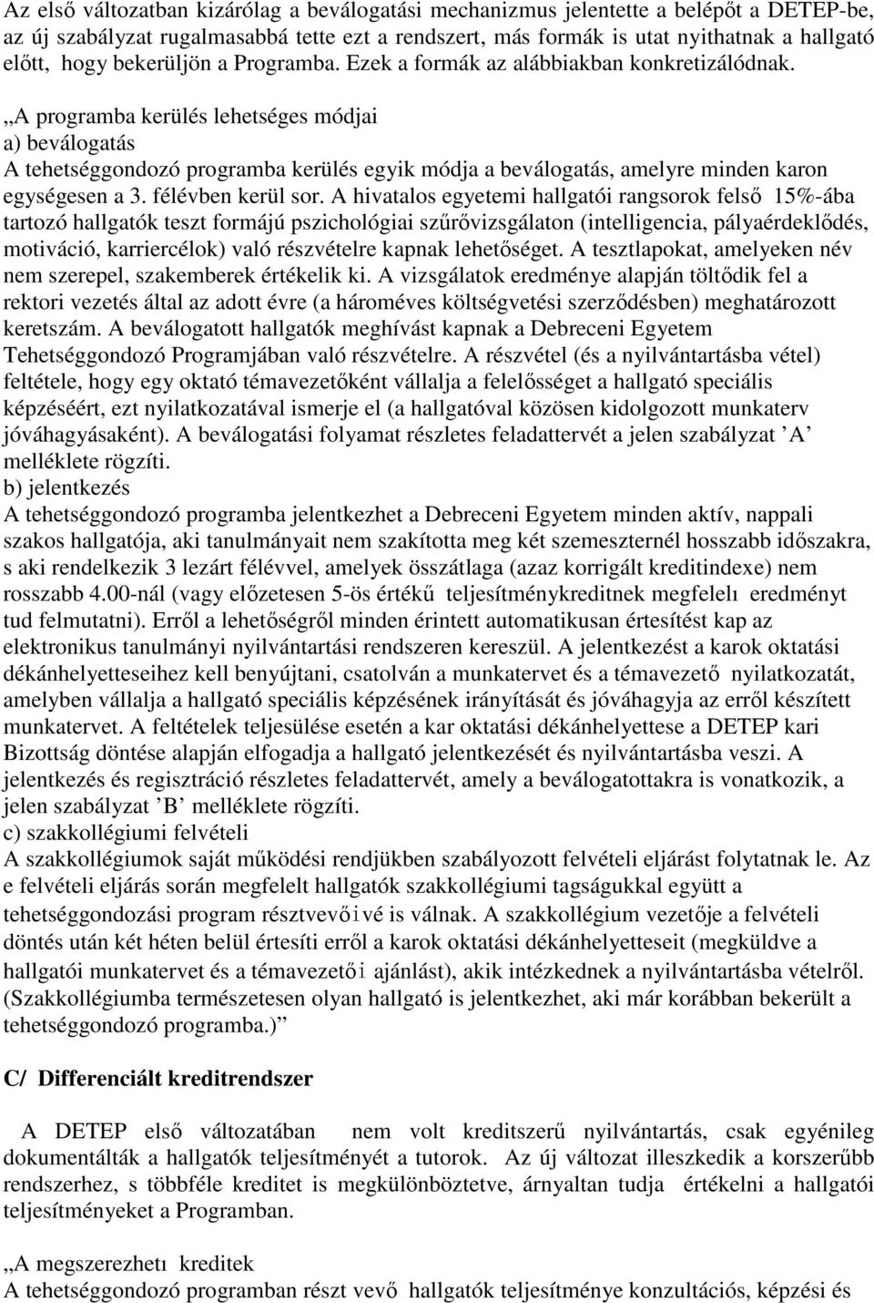 A programba kerülés lehetséges módjai a) beválogatás A tehetséggondozó programba kerülés egyik módja a beválogatás, amelyre minden karon egységesen a 3. félévben kerül sor.