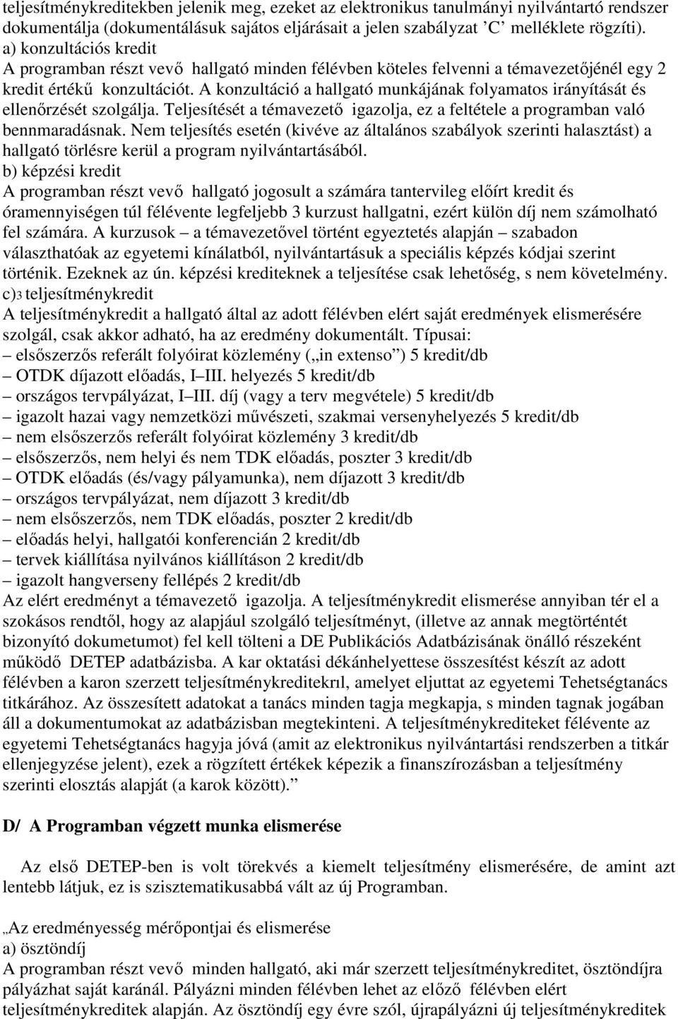 A konzultáció a hallgató munkájának folyamatos irányítását és ellenőrzését szolgálja. Teljesítését a témavezető igazolja, ez a feltétele a programban való bennmaradásnak.