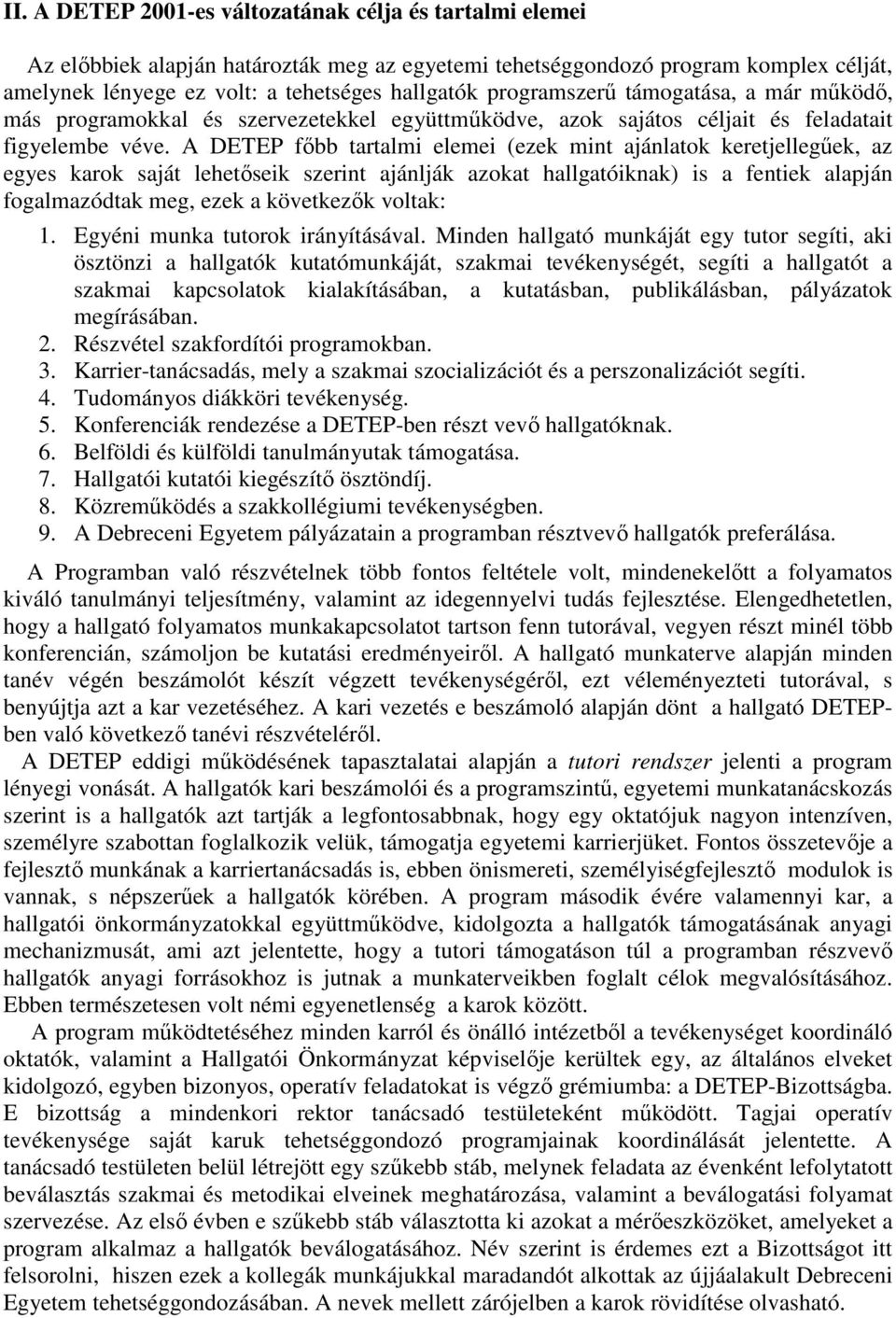 A DETEP főbb tartalmi elemei (ezek mint ajánlatok keretjellegűek, az egyes karok saját lehetőseik szerint ajánlják azokat hallgatóiknak) is a fentiek alapján fogalmazódtak meg, ezek a következők