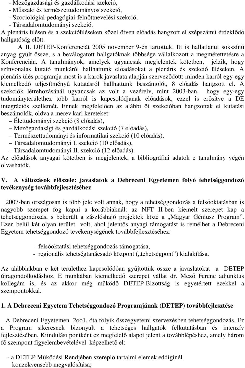 Itt is hallatlanul sokszínű anyag gyűlt össze, s a beválogatott hallgatóknak többsége vállalkozott a megmérettetésre a Konferencián.