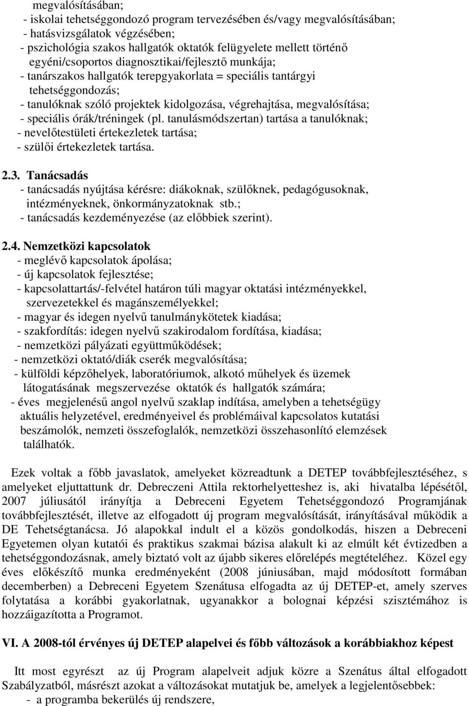 megvalósítása; - speciális órák/tréningek (pl. tanulásmódszertan) tartása a tanulóknak; - nevelőtestületi értekezletek tartása; - szülői értekezletek tartása. 2.3.