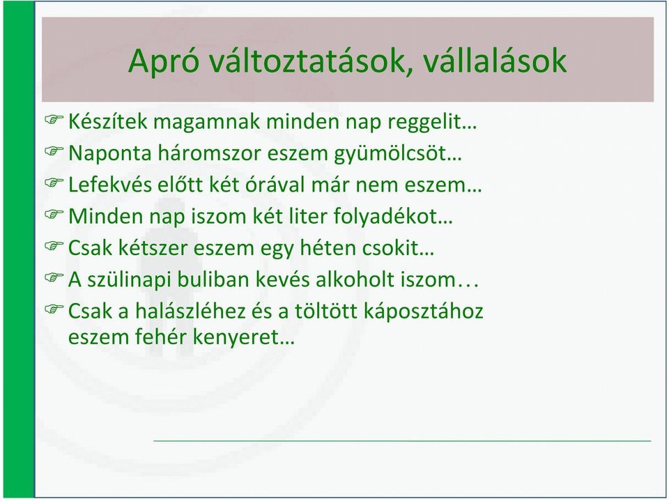 iszom két liter folyadékot Csak kétszer eszem egy héten csokit A szülinapi