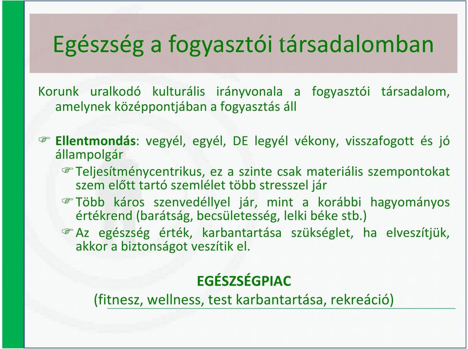 előtt tartó szemlélet több stresszel jár Több káros szenvedéllyel jár, mint a korábbi hagyományos értékrend(barátság, becsületesség, lelki béke stb.