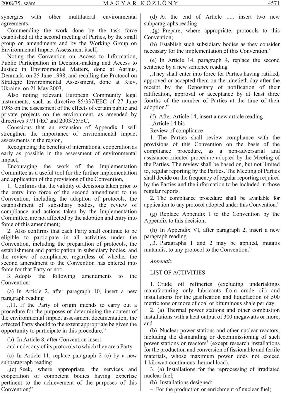 amendments and by the Working Group on Environmental Impact Assessment itself, Noting the Convention on Access to Information, Public Participation in Decision-making and Access to Justice in
