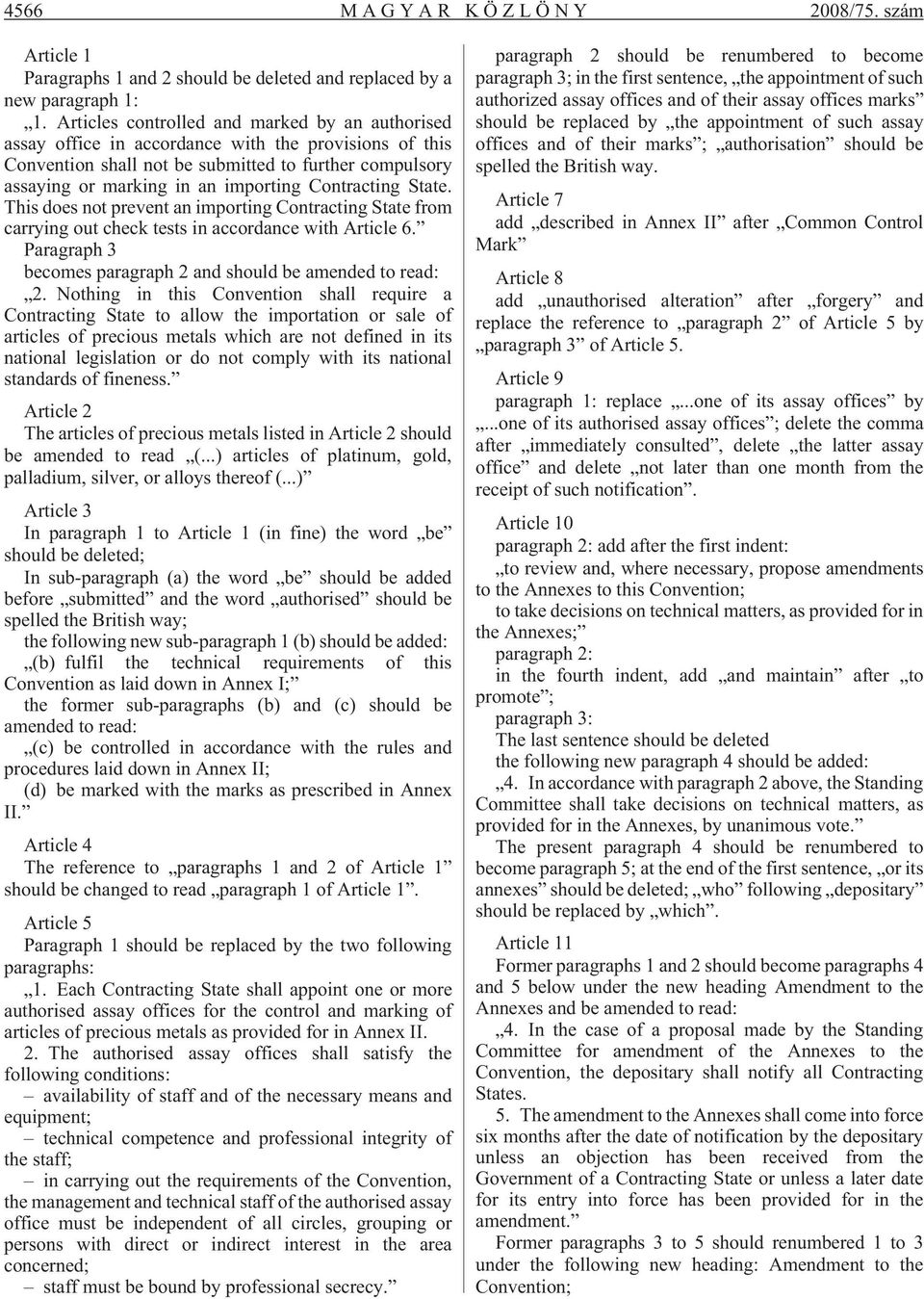 Contracting State. This does not prevent an importing Contracting State from carrying out check tests in accordance with Article 6. Paragraph 3 becomes paragraph 2 and should be amended to read: 2.