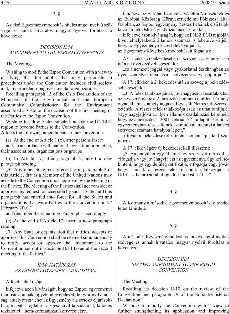 Espoo Convention with a view to clarifying that the public that may participate in procedures under the Convention includes civil society and, in particular, nongovernmental organizations, Recalling