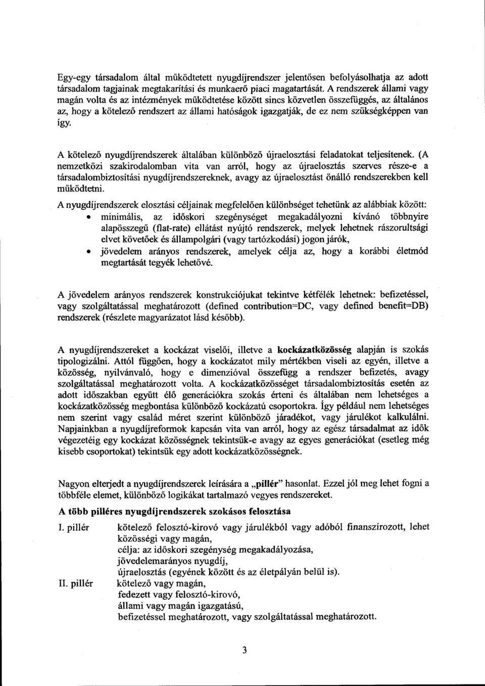 szükségképpen van így. A kötelező nyugdíjrendszerek általában különböz ő újraelosztási feladatokat teljesítenek.