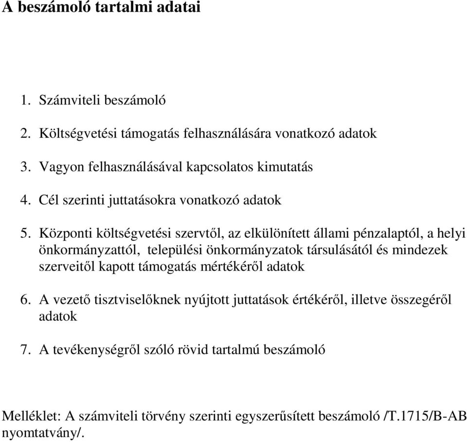 Központi költségvetési szervtıl, az elkülönített állami pénzalaptól, a helyi önkormányzattól, települési önkormányzatok társulásától és mindezek szerveitıl
