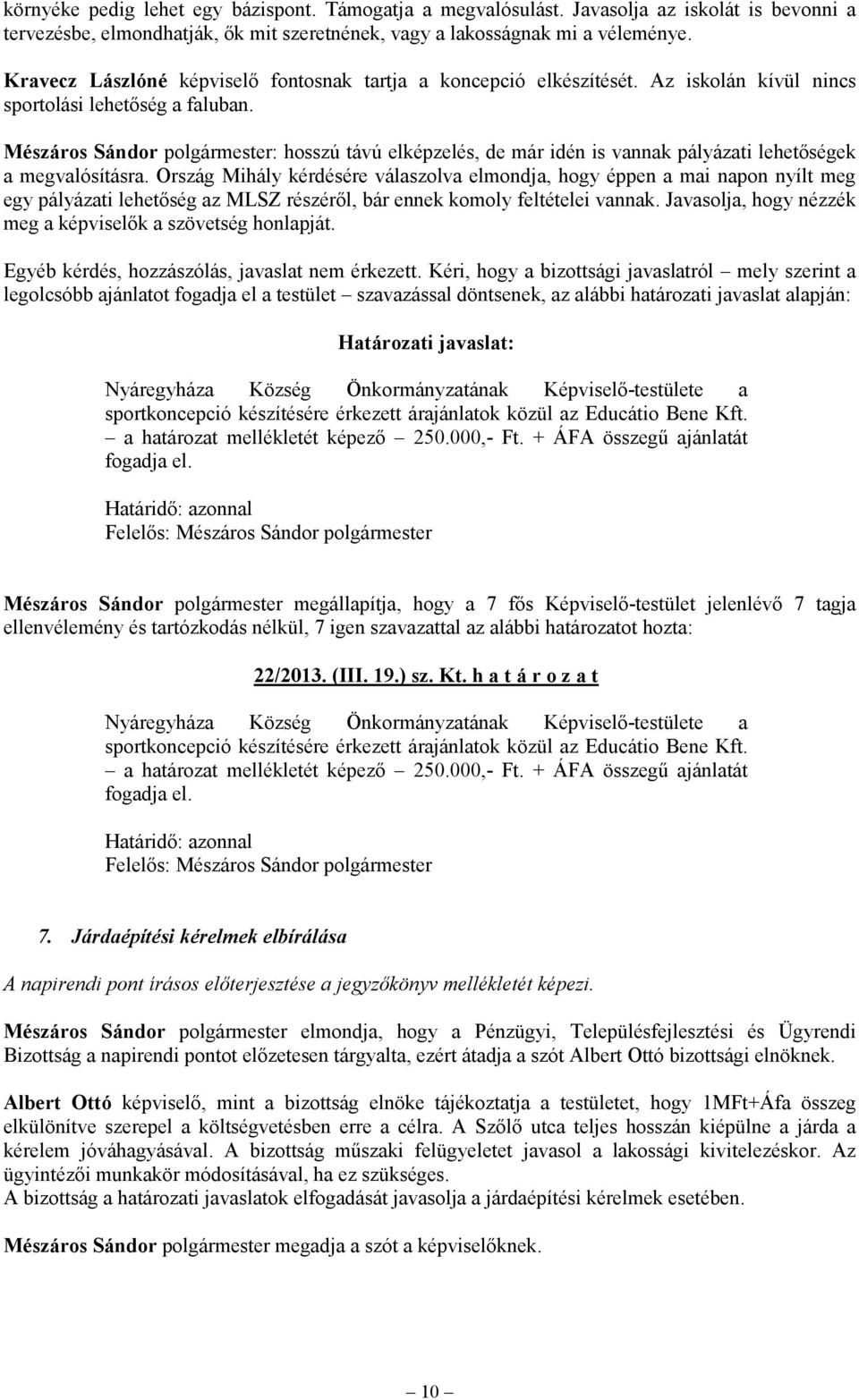 Mészáros Sándor polgármester: hosszú távú elképzelés, de már idén is vannak pályázati lehetőségek a megvalósításra.