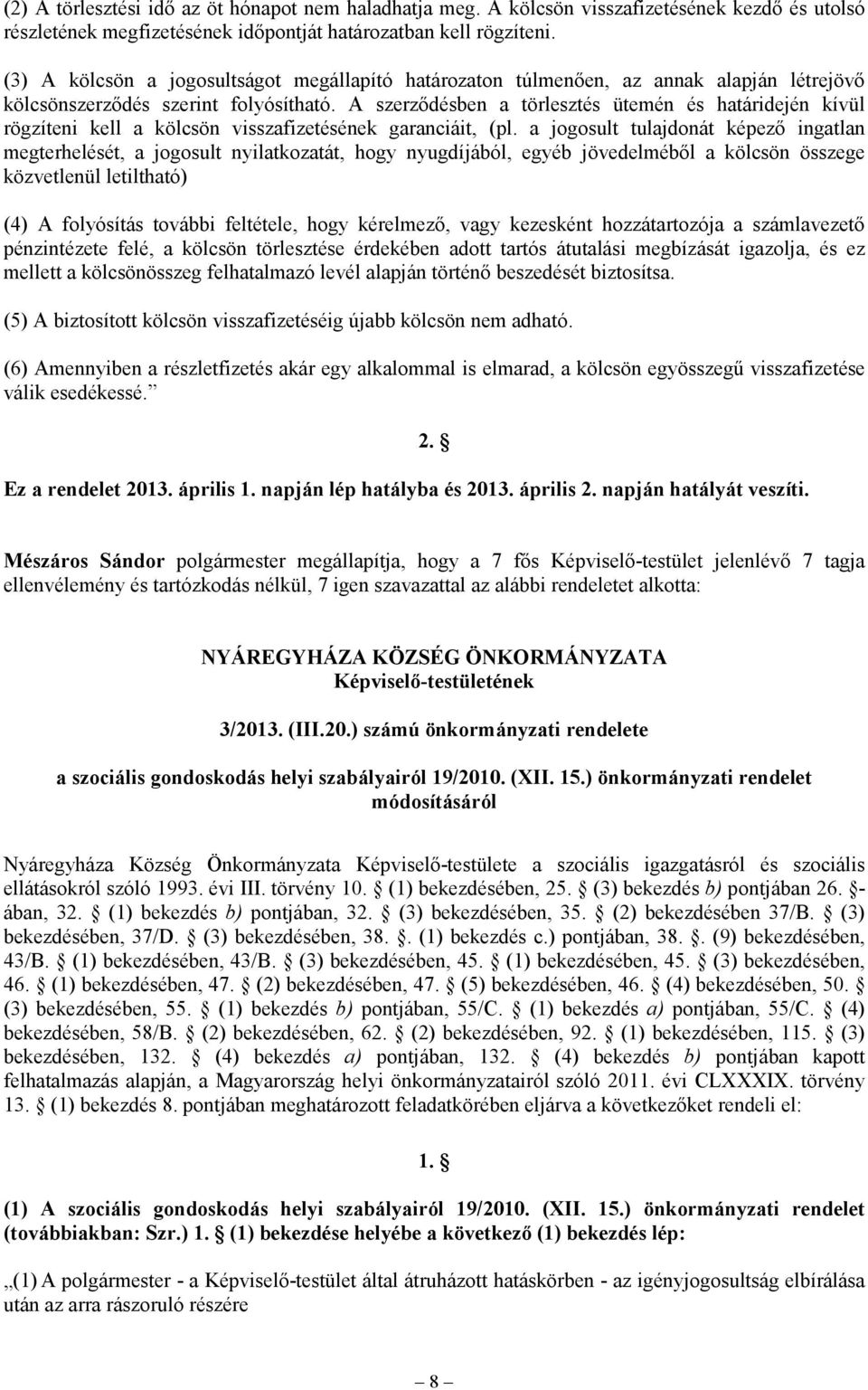 A szerződésben a törlesztés ütemén és határidején kívül rögzíteni kell a kölcsön visszafizetésének garanciáit, (pl.