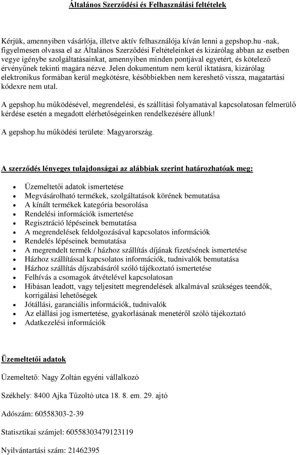 tekinti magára nézve. Jelen dokumentum nem kerül iktatásra, kizárólag elektronikus formában kerül megkötésre, későbbiekben nem kereshető vissza, magatartási kódexre nem utal. A gepshop.