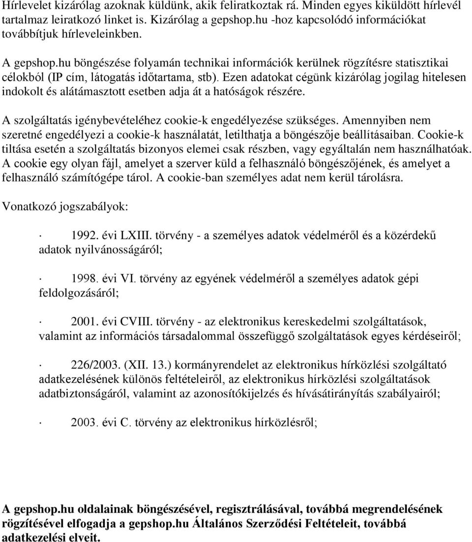 Ezen adatokat cégünk kizárólag jogilag hitelesen indokolt és alátámasztott esetben adja át a hatóságok részére. A szolgáltatás igénybevételéhez cookie-k engedélyezése szükséges.