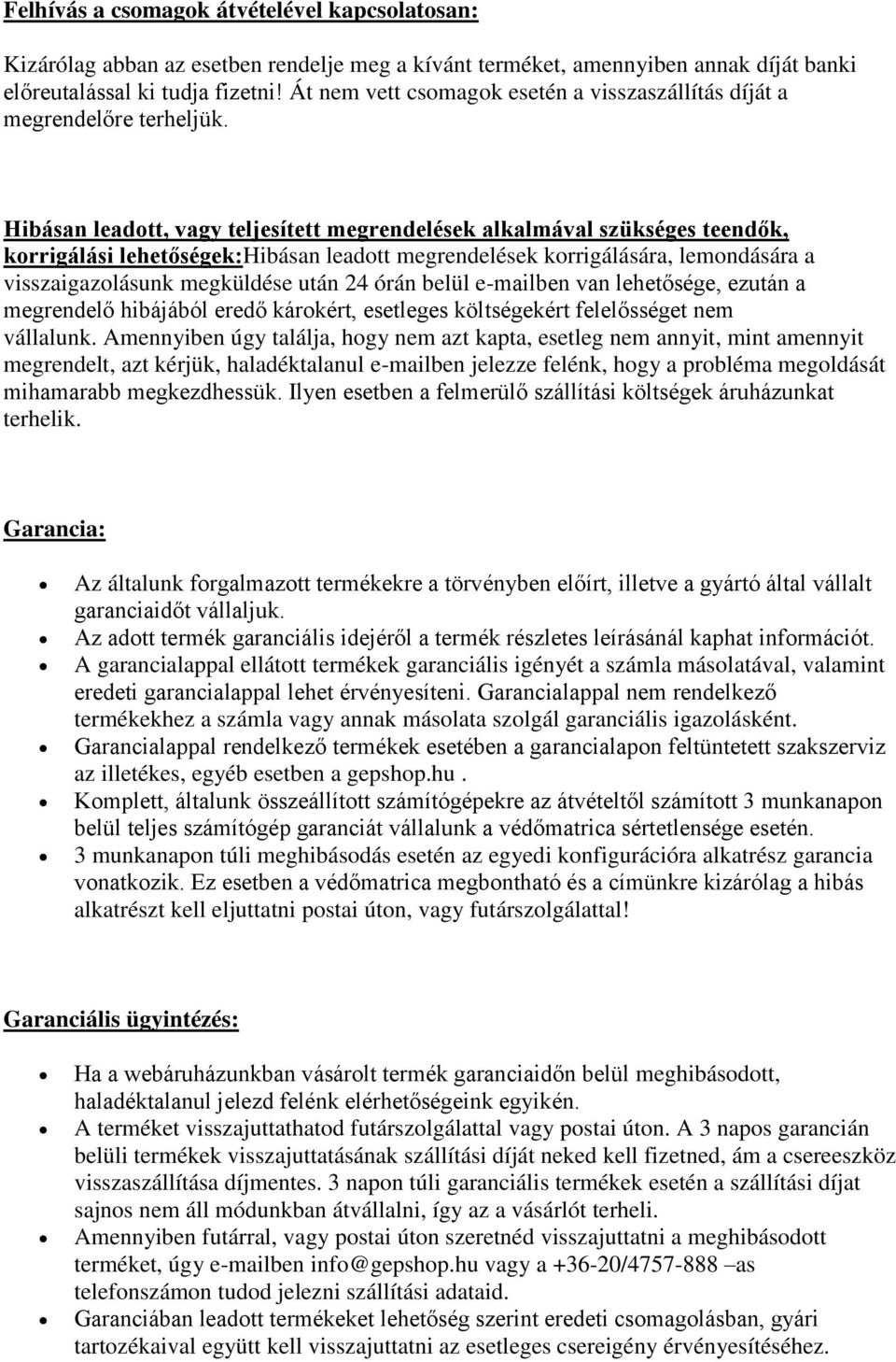 Hibásan leadott, vagy teljesített megrendelések alkalmával szükséges teendők, korrigálási lehetőségek:hibásan leadott megrendelések korrigálására, lemondására a visszaigazolásunk megküldése után 24